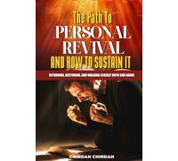 The Path to Personal Revival and How to Sustain It: Returning, Restoring, and Walking Closely With God Again