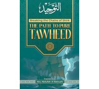 The Path to Pure Tawheed: Breaking the Chains of Shirk