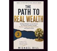 The Path To Real Wealth: Building Multiple Income Streams for Financial Freedom Through Business, Freelancing, Digital Products, and Passive Income (The Path to Real Wealth Series)