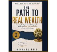 The Path To Real Wealth: Investing for Beginners and Building Long-Term Wealth with Stocks, ETFs, Index Funds, and Smart Portfolio Strategies (The Path to Real Wealth Series)