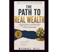 The Path To Real Wealth: Investing for Beginners and Building Long-Term Wealth with Stocks, ETFs, Index Funds, and Smart Portfolio Strategies (The Path to Real Wealth Series)