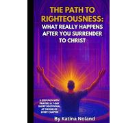 The Path to Righteousness: What Really Happens After You Surrender to Christ