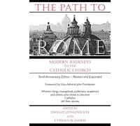The Path to Rome Modern Journeys to the Catholic Church