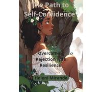 The Path to Self-Confidence: Overcoming Rejection and Bullying with Resilience.