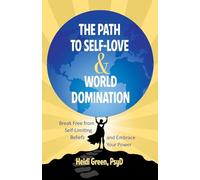 The Path to Self-Love and World Domination: Break Free from Self-Limiting Beliefs and Embrace Your Power