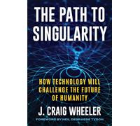 The Path to Singularity: How Technology Will Challenge the Future of Humanity