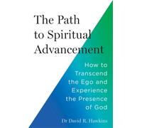 The Path to Spiritual Advancement : How to Transcend the Ego and Experience the Presence of God