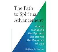 The Path to Spiritual Advancement: How to Transcend the Ego and Experience the Presence of God