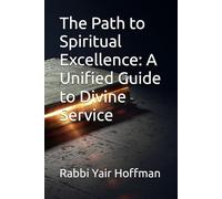 The Path to Spiritual Excellence: A Unified Guide to Divine Service
