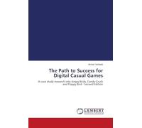 The Path to Success for Digital Casual Games: A case study research into Angry Birds, Candy Crush and Flappy Bird - Second Edition