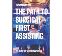 The Path to Surgical First Assisting: The Step-by-Step Career Guide
