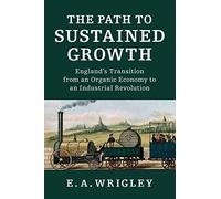 The Path to Sustained Growth: England's Transition from an Organic Economy to an Industrial Revolution