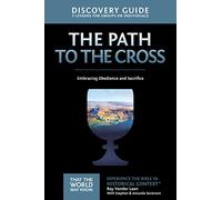 The Path to the Cross Discovery Guide: Embracing Obedience and Sacrifice: 11 (That the World May Know)