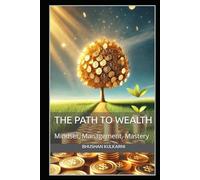 The Path to Wealth: Mindset, Management, and Mastery (Spirituality - Philosophy - Psychology - Self Help)