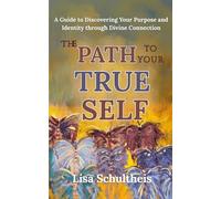 The Path To Your True Self: A Guide to Discovering Your Purpose and Identity through Divine Connection