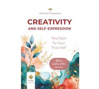 The Path to Your True Self - Creativity and Self-Expression: A Proven Workbook for Self-Discovery