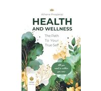 The Path to Your True Self - Health and Wellness: A Proven Workbook for Self-Discovery