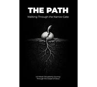 The Path: Walking Through the Narrow Gate: 1 (The Discipleship Journey)