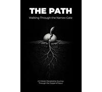 The Path: Walking Through the Narrow Gate (The Discipleship Journey)