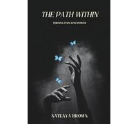 The Path Within: Turning Pain Into Power: A Guide to Healing,Faith,and Reclaiming Your Peace
