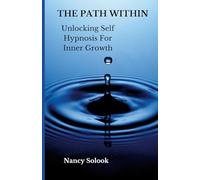 The Path Within: Unlocking Self Hypnosis for Inner Growth