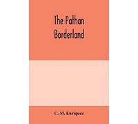 The Pathan borderland: a consecutive account of the country and people on and beyond the Indian frontier from Chitral to Dera Ismail Khan