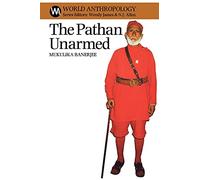 The Pathan Unarmed: Opposition and Memory in the Khudai Khidmatgar Movement (World Anthropology)