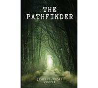 The Pathfinder: Or The Inland Sea: Book Three in the Leatherstocking Tales series, An Original and Unabridged Edition