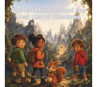 The Pathfinders and the Lost Key of Shadows: A Ruins Adventure About Light, Courage, and Hidden Doors