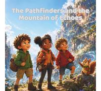 The Pathfinders and the Mountain of Echoes: A Mountain Adventure About Honesty, Inner Voices, and Speaking the Truth