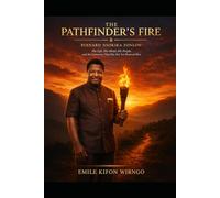 THE PATHFINDER'S FIRE: Bernard Nsokika Fonlon: His Life, His Mind, His People, and the Cameroon That Has Not Yet Deserved Him ________________________________________