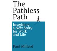 The Pathless Path: Imagining a New Story for Work and Life