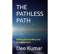THE PATHLESS PATH: Walking Beyond Mind, Into Pure Awareness
