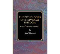 The Pathologies of Individual Freedom: Hegel's Social Theory (Princeton Monographs in Philosophy): 30