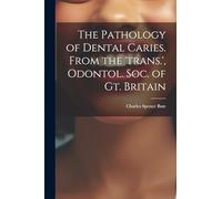The Pathology of Dental Caries. From the 'trans.', Odontol. Soc. of Gt. Britain