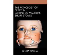 The Pathology of Desire in Daphne du Maurier’s Short Stories