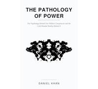 The Pathology of Power: The Psychology Behind Our Wildest Conspiracies and the Cold-Blooded Reality Behind It