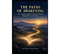 The Paths of Awakening: The Thought of Rabbi Nachman of Breslov Through His Essential Texts