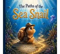 The Paths of the Sea Snail: A Modern Fable About Kindness, Loneliness, and the Sea That Joins Us Through Love - for All Who Have Felt Unseen