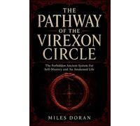 THE PATHWAY OF THE VIREXON CIRCLE: The Forbidden Ancient System For Self-Mastery and An Awakened Life