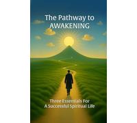 The Pathway to Awakening: Three Essentials for a Successful Spiritual Life