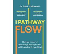 The Pathway to Flow : The New Science of Harnessing Creativity to Heal and Unwind the Body & Mind