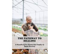 The Pathway To Healing: A Handbook For Friends And Family Of Smart Recovery
