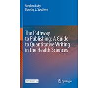 The Pathway to Publishing: A Guide to Quantitative Writing in the Health Sciences
