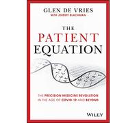 The Patient Equation: The Precision Medicine Revolution in the Age of COVID-19 and Beyond