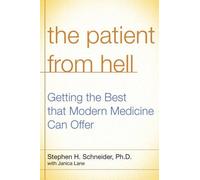 The Patient from Hell: How I Worked with My Doctors to Get the Best of Modern Medicine and How You Can Too