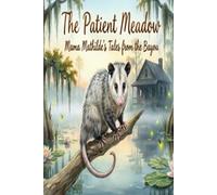 The Patient Meadow: Mama Mathilde's Tales from the Bayou