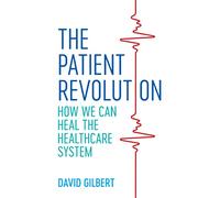The Patient Revolution : How We Can Heal the Healthcare System