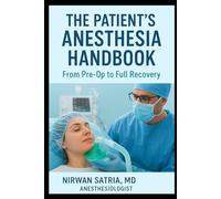 The Patient’s Anesthesia Handbook: From Pre-Op to Full Recovery