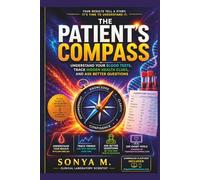 THE PATIENT’S COMPASS: Understand Your Blood Tests, Track Hidden Health Clues, and Ask Better Questions